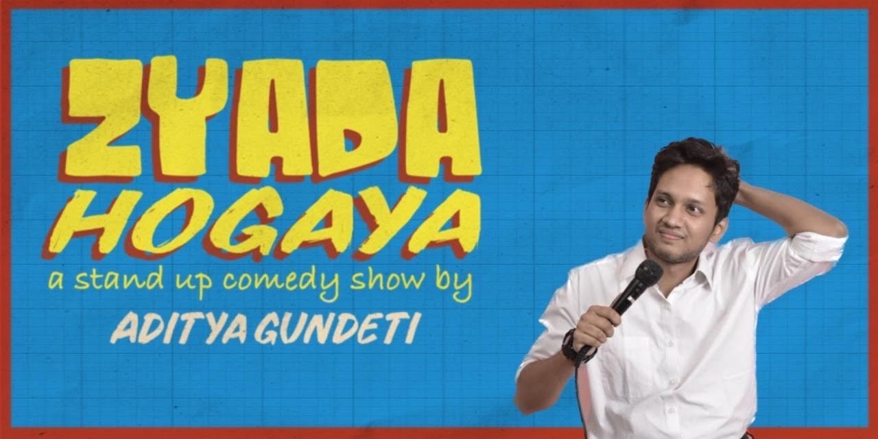 Zyada Ho Gaya - A Standup Show By Aditya Gundeti